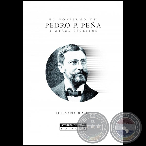 EL GOBIERNO DE PEDRO P. PEÑA Y OTROS ESCRITOS - Autor: LUIS MARÍA DUARTE - Año 2019